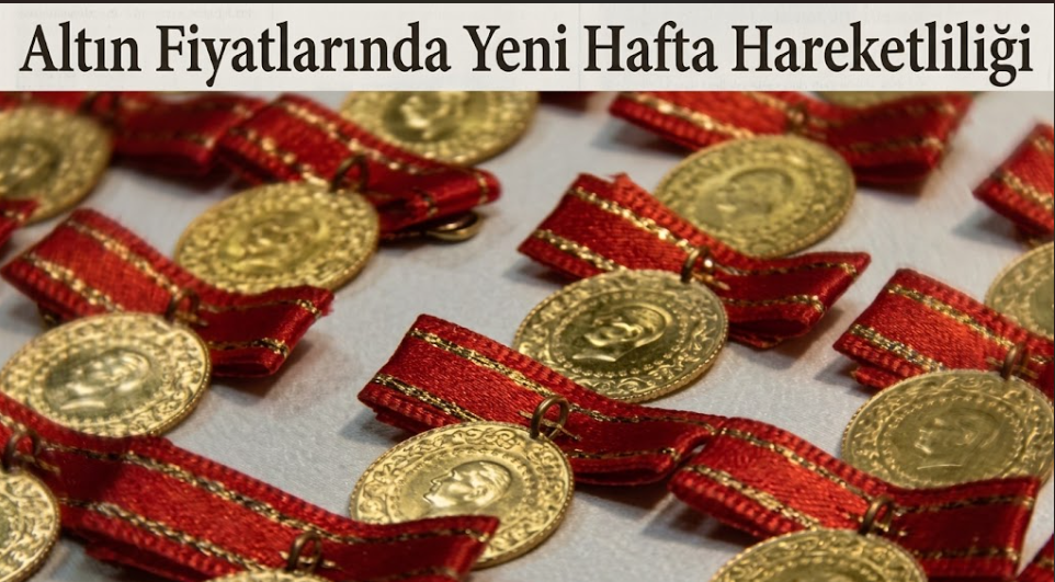 Altın Fiyatlarında Yeni Hafta Hareketliliği