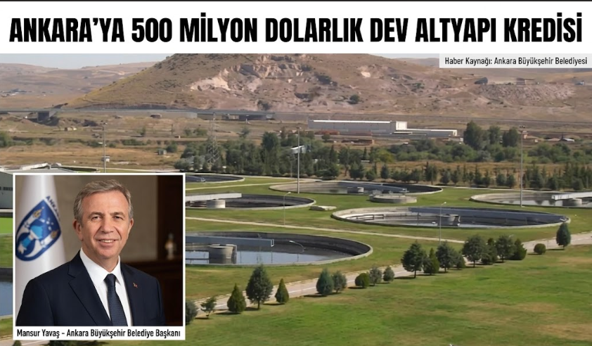 Ankara'ya 500 Milyon Dolarlık Dev Altyapı Kredisi