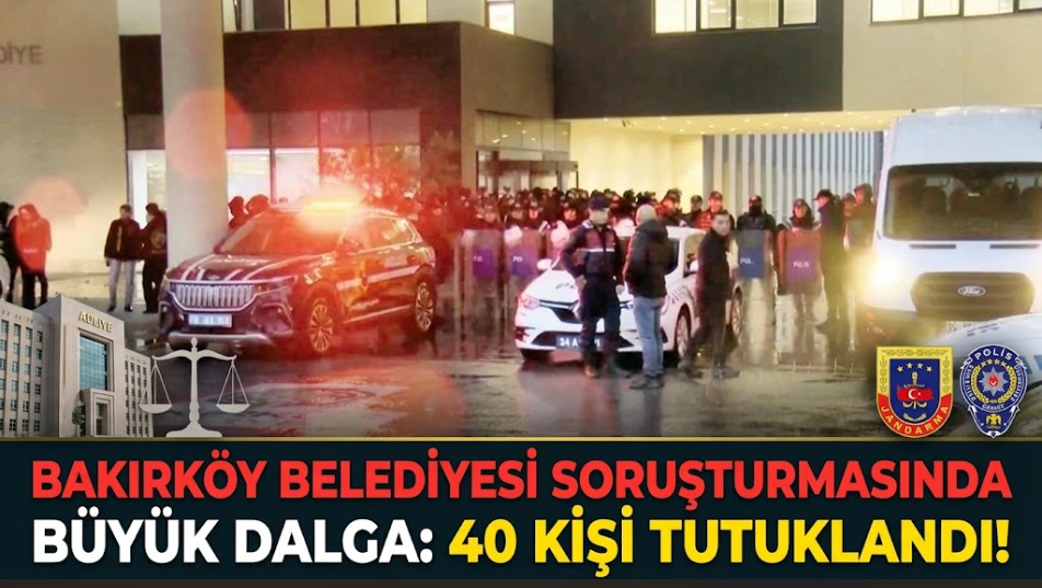Bakırköy Belediyesi Soruşturmasında Büyük Dalga: 40 Kişi Tutuklandı!