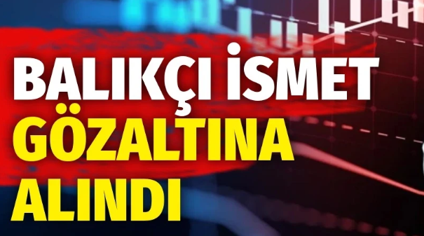 Balıkçı İsmet" Gözaltında...