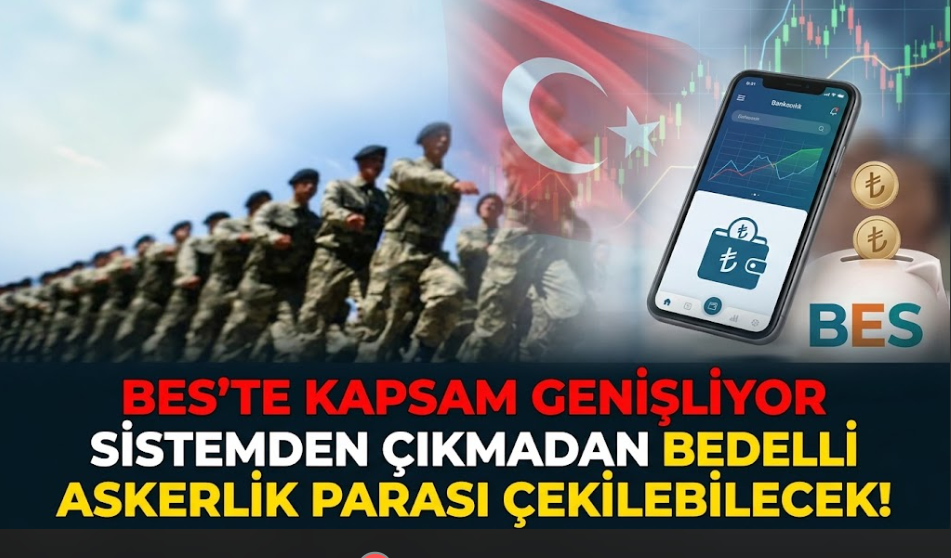 BES’te Kapsam Genişliyor: Sistemden Çıkmadan Bedelli Askerlik Parası Çekilebilecek!