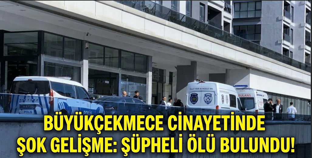 Büyükçekmece Cinayetinde Şok Gelişme: Şüpheli Ölü Bulundu!