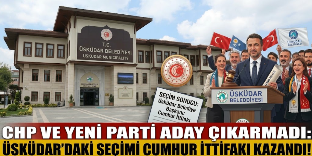 CHP ve YENİ Parti'nin aday çıkarmadığı; Üsküdar'daki seçimi Cumhur İttifakı'nın adayı kazandı.
