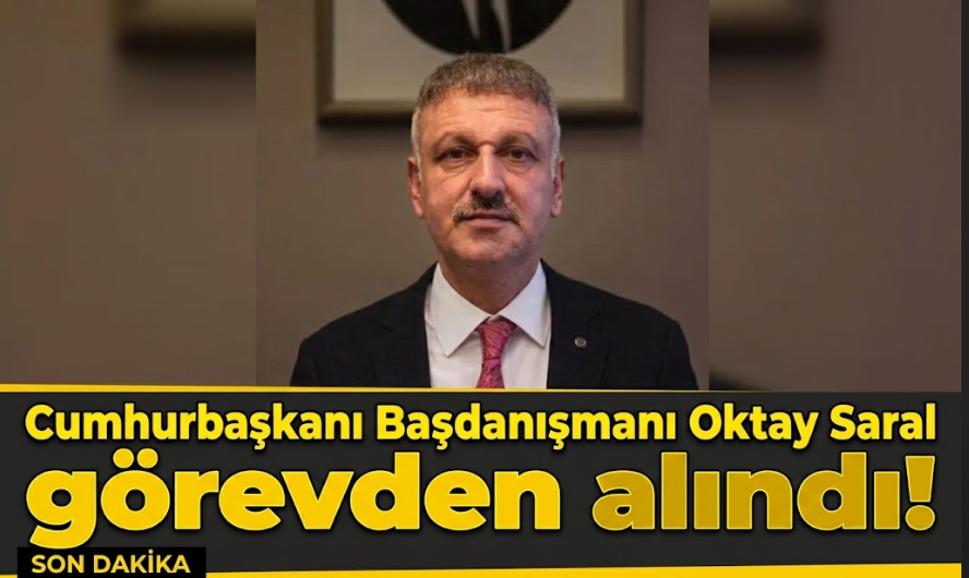 Cumhurbaşkanı Başdanışmanı Oktay Saral görevden alındı!