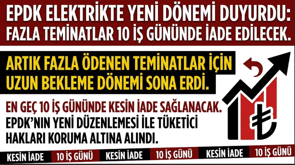 EPDK Elektrikte Yeni Dönemi Duyurdu: Fazla Teminatlar 10 İş Gününde İade Edilecek