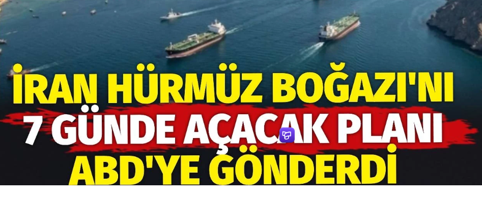 İran'dan ABD'ye Tarihi Teklif: 7 Günde Hürmüz Boğazı'nı Açma Planı!