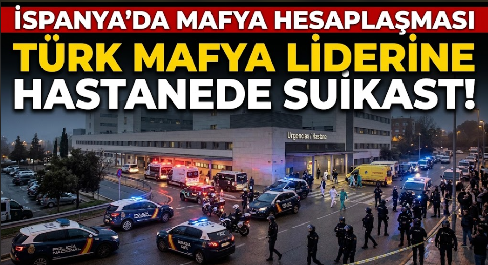 İspanya'da Türk Mafya Liderine Hastanede Suikast!