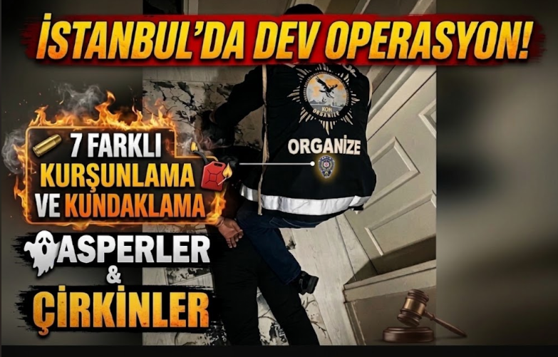 İstanbul'da Casperler ve Çirkinler çetelerine dev operasyon 