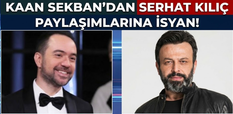 Kaan Sekban'dan Serhat Kılıç Paylaşımlarına İsyan!