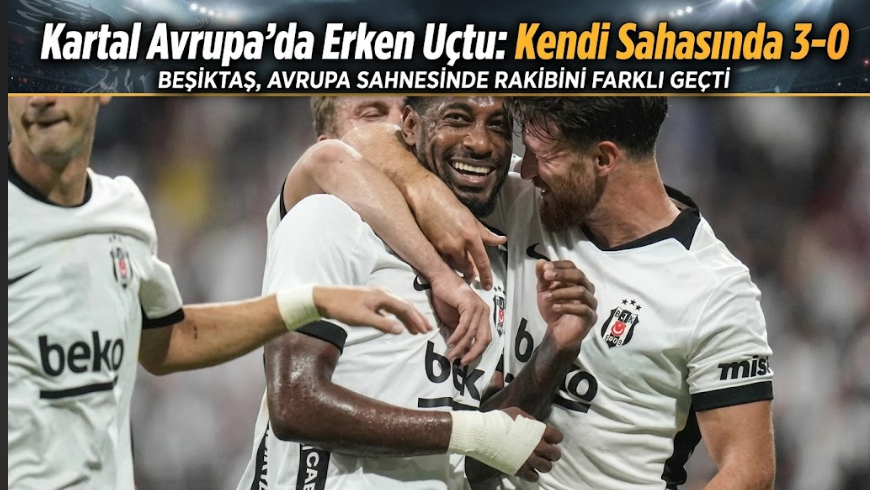Kartal Avrupa'da Erken Uçtu: Kendi Sahasında 3-0