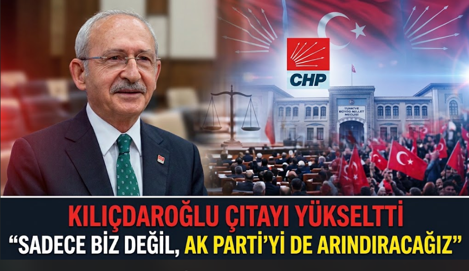 Kılıçdaroğlu Çıtayı Yükseltti: "Sadece Biz Değil, AK Parti'yi De Arındıracağız"