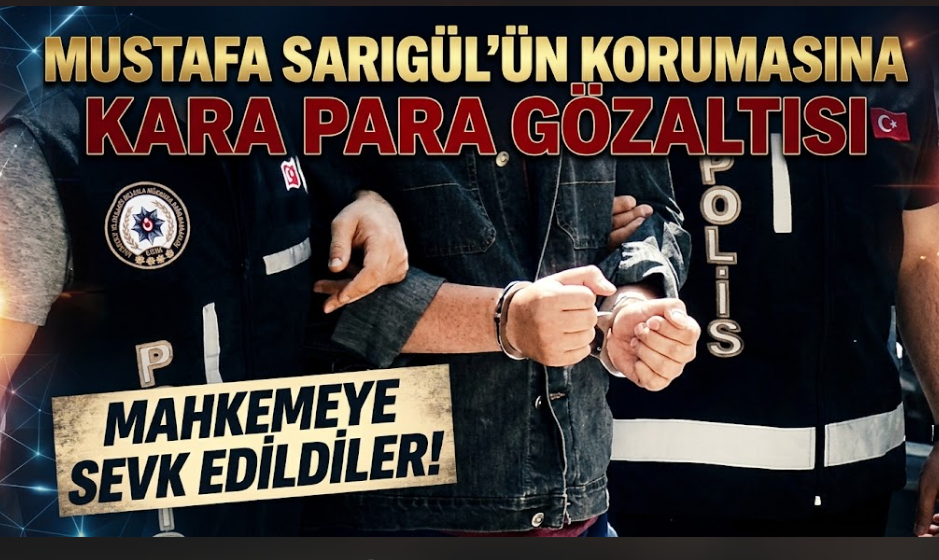 Mustafa Sarıgül’ün Korumasına Kara Para Gözaltısı: Mahkemeye Sevk Edildiler!