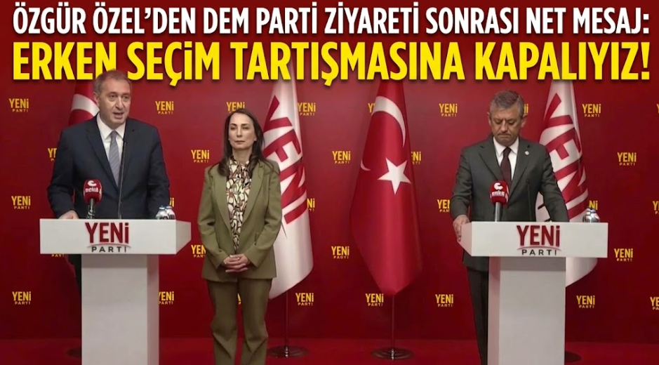 Özgür Özel’den DEM Parti Ziyareti Sonrası Net Mesaj: Erken Seçim Tartışmasına Kapalıyız!