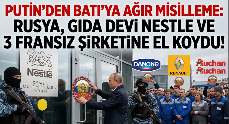 Putin’den Batı'ya Ağır Misilleme: Rusya, Gıda Devi Nestle ve 3 Fransız Şirketine El Koydu!