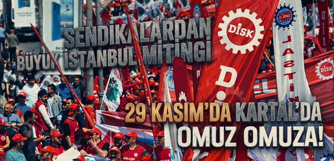 Sendikalardan Büyük İstanbul Mitingi Kararı: 29 Kasım'da Kartal'da Omuz Omuza!