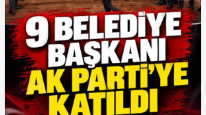 Siyasette Büyük Transfer Dalgası: 9 Belediye Başkanı Resmen AK Parti’ye Katıldı!