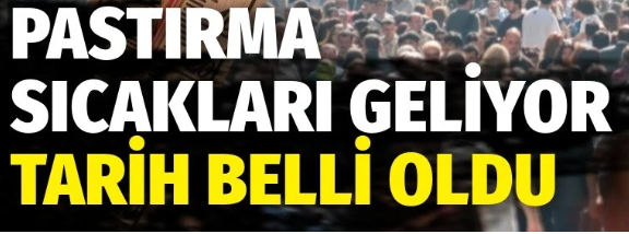  Yağışlar Sürecek, Pastırma Yazı Geliyor