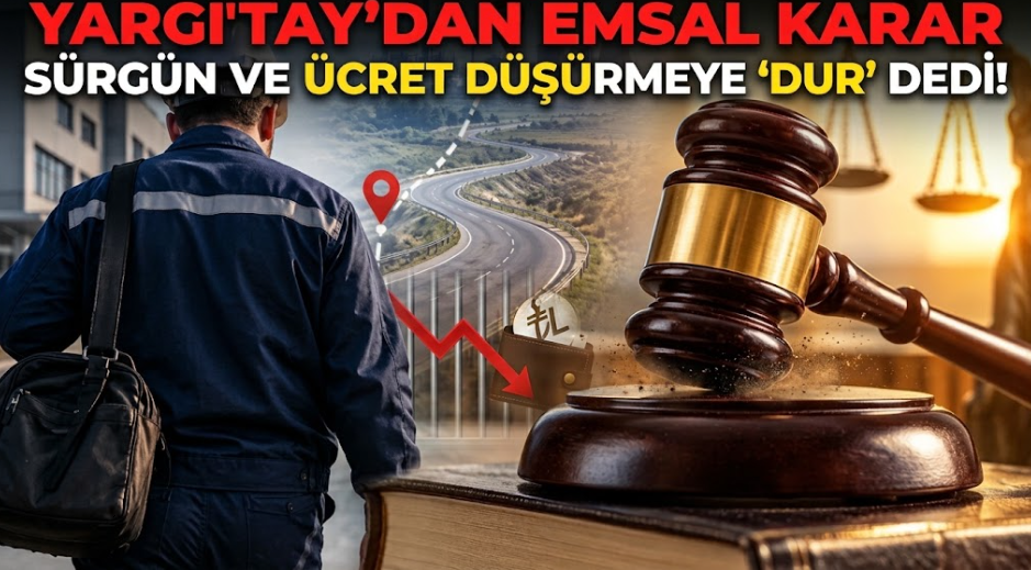 Yargıtay'dan Emsal Karar: Sürgün ve Ücret Düşürmeye Dur Dedi!
