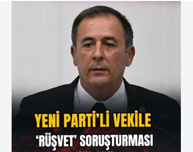 YENİ Parti Milletvekili Mustafa Erdem Hakkında Rüşvet Soruşturması!