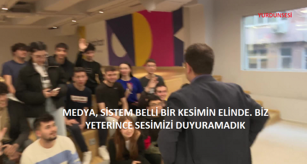 “MEDYA, SİSTEM BELLİ BİR KESİMİN ELİNDE. BİZ YETERİNCE SESİMİZİ DUYURAMADIK”