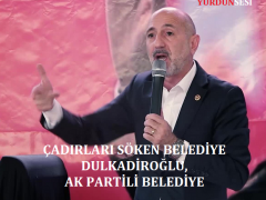 “ÇADIRLARI SÖKEN BELEDİYE DULKADİROĞLU, AK PARTİLİ BELEDİYE