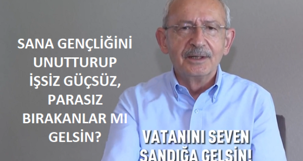 “SANA GENÇLİĞİNİ UNUTTURUP İŞSİZ GÜÇSÜZ, PARASIZ BIRAKANLAR MI GELSİN?