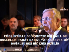 EĞER İKTİDAR DEĞİŞMEZSE BİR DAHA BU KONSERLERİ RAHAT RAHAT YAPABİLECEK MİYİZ?