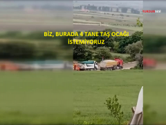 BİZ, BURADA 4 TANE TAŞ OCAĞI İSTEMİYORUZ