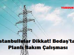 İstanbullular Dikkat! Bedaş’tan Planlı Bakım Çalışması