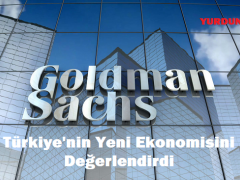 Goldman Sachs Türkiye’nin Yeni Ekonomisini Değerlendirdi