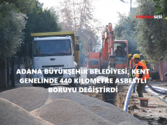 ADANA BÜYÜKŞEHİR BELEDİYESİ, KENT GENELİNDE 440 KİLOMETRE ASBESTLİ BORUYU DEĞİŞTİRDİ