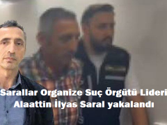 Sarallar Organize Suç Örgütü Lideri Alaattin İlyas Saral yakalandı!