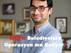 CHP’li Belediyelere Operasyon mu Geliyor?