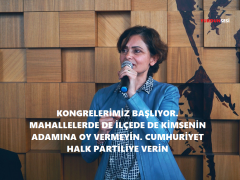 “KONGRELERİMİZ BAŞLIYOR. MAHALLELERDE DE İLÇEDE DE KİMSENİN ADAMINA OY VERMEYİN. CUMHURİYET HALK PARTİLİYE VERİN”