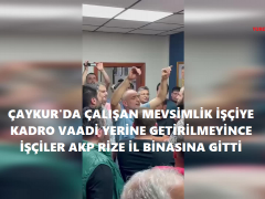 ÇAYKUR’DA ÇALIŞAN MEVSİMLİK İŞÇİYE KADRO VAADİ YERİNE GETİRİLMEYİNCE İŞÇİLER AKP RİZE İL BİNASINA GİTTİ