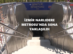 İZMİR NARLIDERE METROSU’NDA SONA YAKLAŞILDI