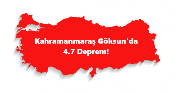 Kahramanmaraş Göksun’da 4.7 Deprem!