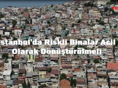 İstanbul’da Riskli Binalar Acil Olarak Dönüştürülmeli