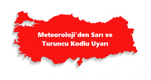 Meteoroloji’den Sarı ve Turuncu Kodlu Uyarı
