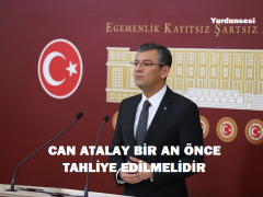 ÖZGÜR ÖZEL:  CAN ATALAY  TAHLİYE EDİLMELİDİR”