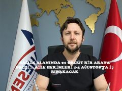 SAĞLIK ALANINDA 21 ÖRGÜT BİR ARAYA GELDİ… AİLE HEKİMLERİ 1-2 AĞUSTOS’TA İŞ BIRAKACAK