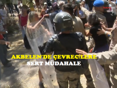 AKBELEN’DE ÇEVRECİLERE SERT MÜDAHALE