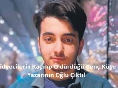 Fidyecilerin Kaçırıp Öldürdüğü Genç Köşe Yazarının Oğlu Çıktı!