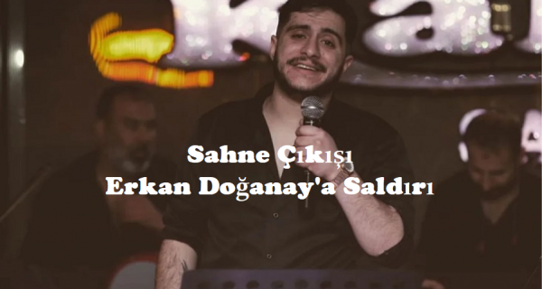 Sahne Çıkışı Erkan Doğanay’a Saldırı
