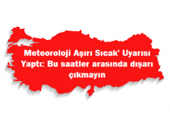 Meteoroloji Aşırı Sıcak’ Uyarısı Yaptı: Bu saatler arasında dışarı çıkmayın