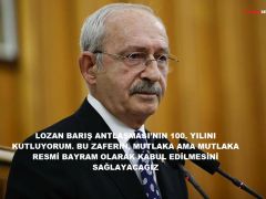 “LOZAN BARIŞ ANTLAŞMASI’NIN 100. YILINI KUTLUYORUM. BU ZAFERİN, MUTLAKA AMA MUTLAKA RESMİ BAYRAM OLARAK KABUL EDİLMESİNİ SAĞLAYACAĞIZ”