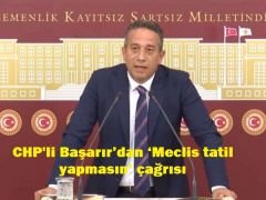 CHP’li Başarır’dan ‘Meclis tatil yapmasın’ çağrısı