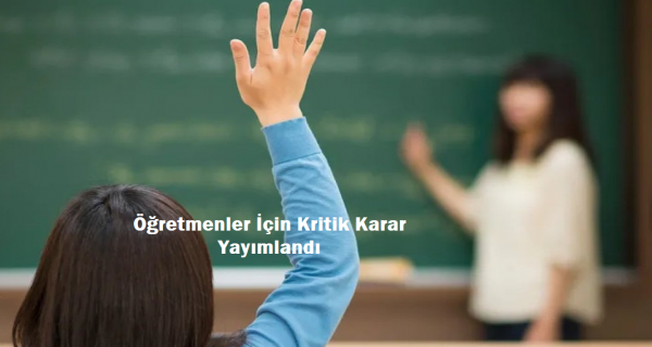 Öğretmenler İçin Kritik Karar Yayımlandı