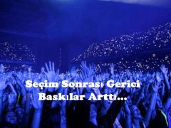 Seçim Sonrası Gerici Baskılar Arttı…