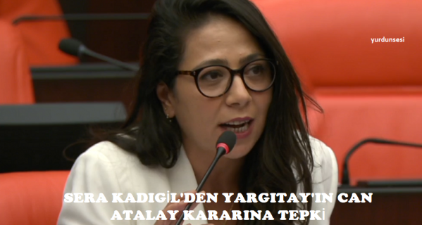 SERA KADIGİL’DEN YARGITAY’IN CAN ATALAY KARARINA TEPKİ